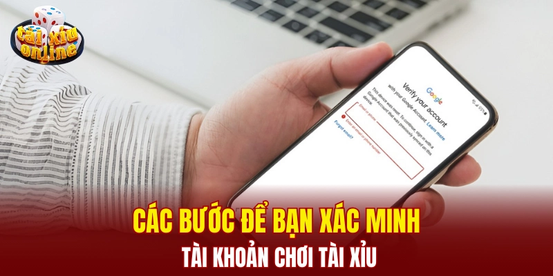 Cách xác minh tài khoản chơi tài xỉu tại Tài Xỉu Online Các bước để bạn xác minh tài khoản chơi tài xỉu