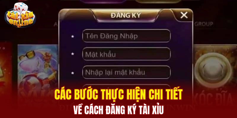 Các bước thực hiện chi tiết về cách đăng ký tài xỉu