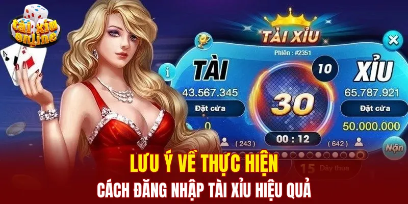 Lưu ý về thực hiện cách đăng nhập tài xỉu hiệu quả