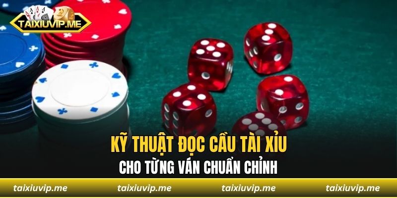Kỹ thuật đọc cầu Tài Xỉu cho từng ván chuẩn chỉnh