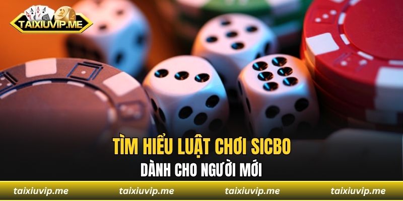 Tìm hiểu luật chơi Sicbo dành cho người mới