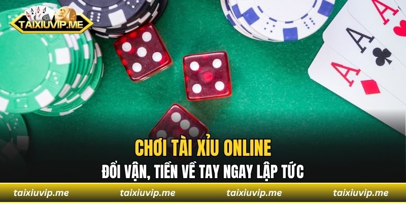 Chơi Tài Xỉu Online - Đổi Vận, Tiền Về Tay Ngay Lập Tức chơi tài xỉu online